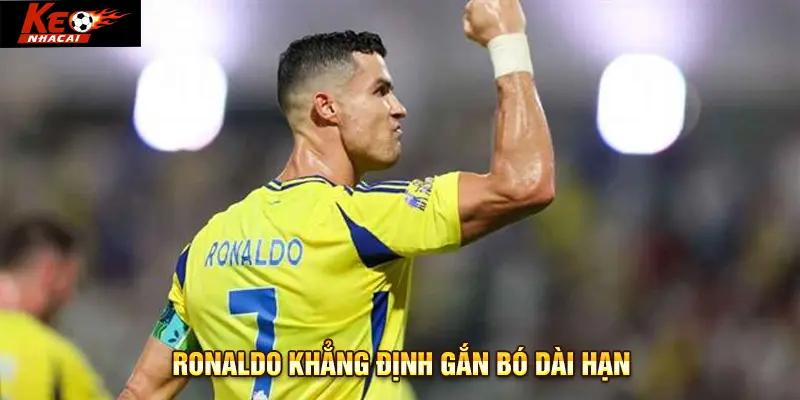 Ronaldo khẳng định gắn bó dài hạn