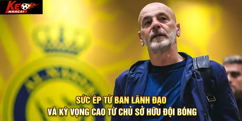 Sức ép từ ban lãnh đạo và kỳ vọng cao từ chủ sở hữu đội bóng
