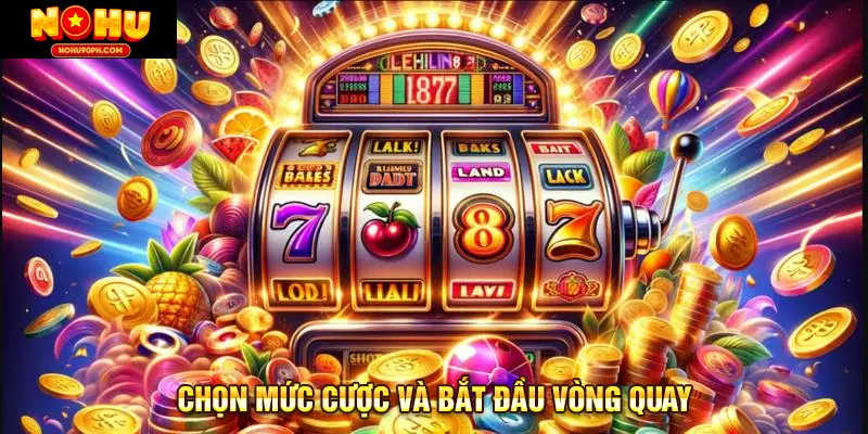Chọn mức cược và bắt đầu vòng quay
