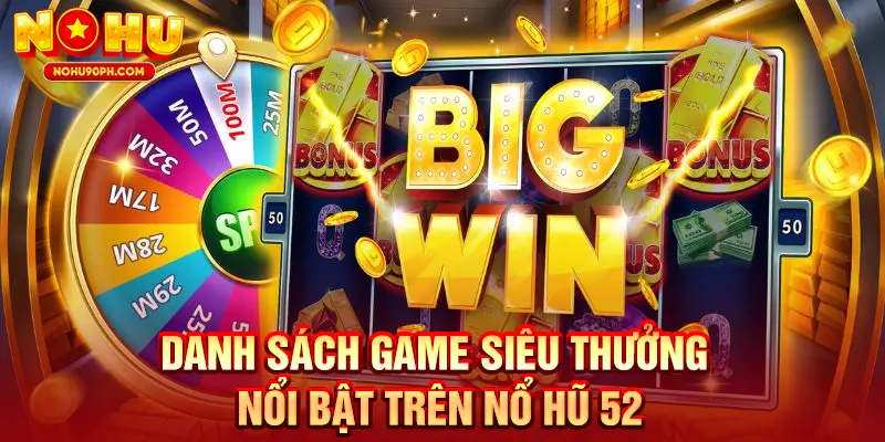 Loạt trò chơi thưởng lớn ở nổ hũ 52