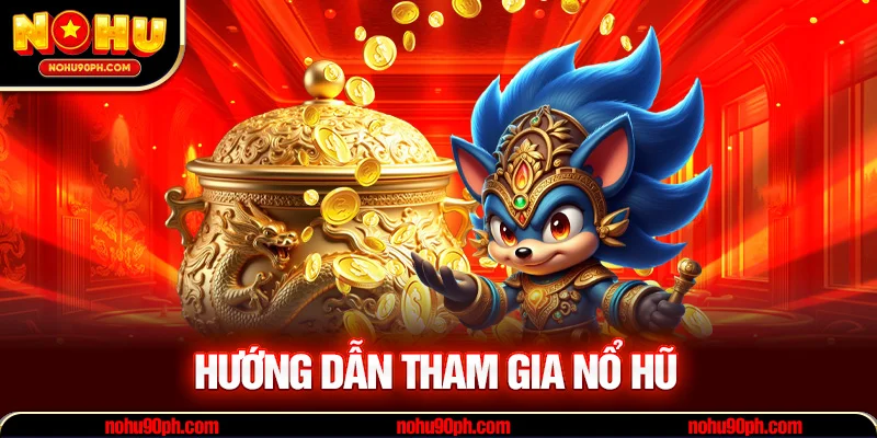 Hướng dẫn tham gia nổ hũ từ A-Z cho người mới 2025