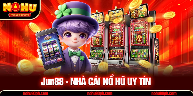 Jun88 - Nhà cái uy tín, minh bạch, công bằng nhất hiện nay